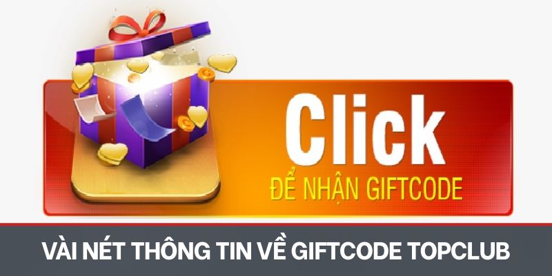 Vài nét thông tin về giftcode Topclub