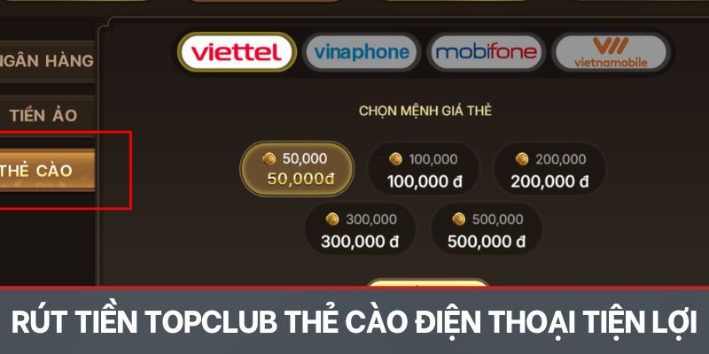 Rút tiền Topclub bằng thẻ cào điện thoại tiện lợi 